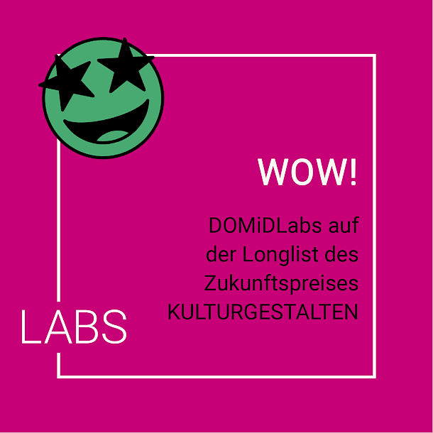 Against a pink background is written in white letters WOW! Underneath in black letters: DOMiDLabs on the longlist of the future award KULTURGESTALTEN. In the left corner a laughing emoji with starry eyes. The frame is a white square. In the lower left corner the word Labs is inserted into the square.
