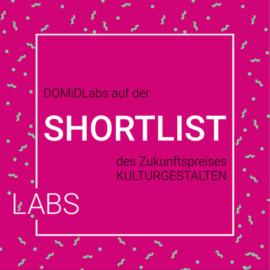 In front of a pink background is written in black letters: "DOMiDLabs on the". Underneath in white letters it says "Shortlist". Again in black letters it says "des Zukunftspreises KULTURGESTALTEN". The text is in a white frame. In the lower left corner, the word "Labs" is inserted into the frame. On the outer edge of the square is mint green confetti.